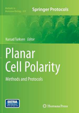 Planar Cell Polarity: Methods and Protocols de Kursad Turksen