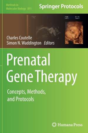 Prenatal Gene Therapy: Concepts, Methods, and Protocols de Charles Coutelle