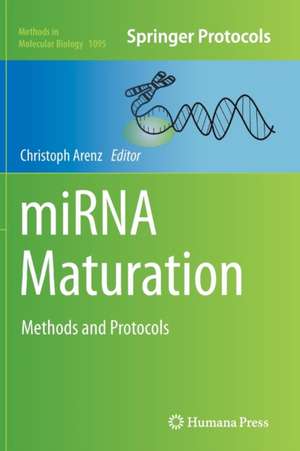 miRNA Maturation: Methods and Protocols de Christoph Arenz