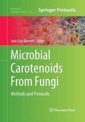 Microbial Carotenoids From Fungi: Methods and Protocols de José-Luis Barredo