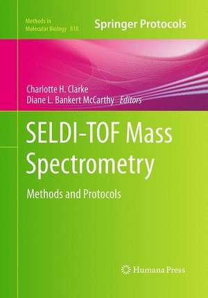 SELDI-TOF Mass Spectrometry: Methods and Protocols de Charlotte H. Clarke