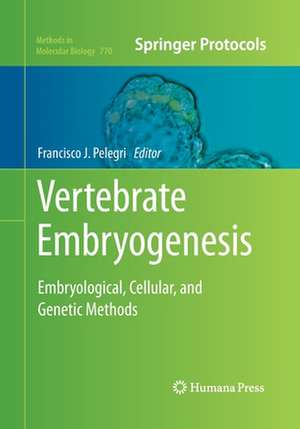 Vertebrate Embryogenesis: Embryological, Cellular, and Genetic Methods de Francisco J. Pelegri