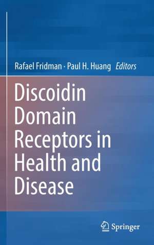 Discoidin Domain Receptors in Health and Disease de Rafael Fridman