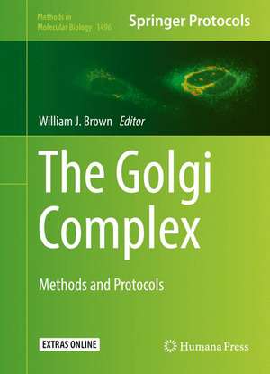 The Golgi Complex: Methods and Protocols de William J. Brown