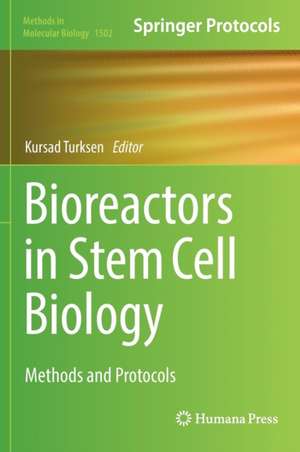 Bioreactors in Stem Cell Biology: Methods and Protocols de Kursad Turksen