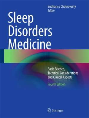 Sleep Disorders Medicine: Basic Science, Technical Considerations and Clinical Aspects de Sudhansu Chokroverty