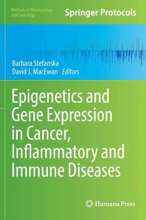 Epigenetics and Gene Expression in Cancer, Inflammatory and Immune Diseases de Barbara Stefanska