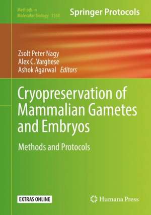 Cryopreservation of Mammalian Gametes and Embryos: Methods and Protocols de Zsolt Peter Nagy