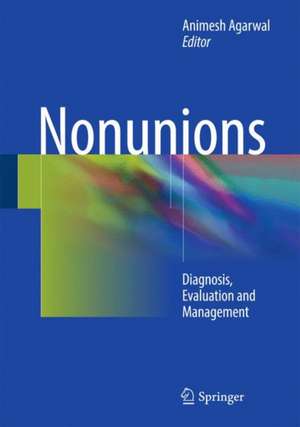 Nonunions: Diagnosis, Evaluation and Management de Animesh Agarwal