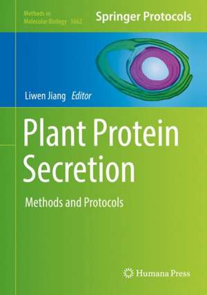 Plant Protein Secretion: Methods and Protocols de Liwen Jiang