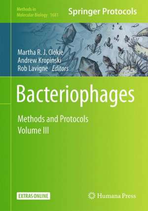 Bacteriophages: Methods and Protocols, Volume 3 de Martha R.J. Clokie