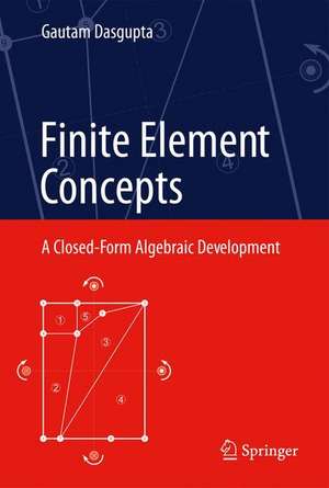 Finite Element Concepts: A Closed-Form Algebraic Development de Gautam Dasgupta