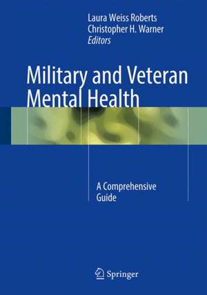 Military and Veteran Mental Health: A Comprehensive Guide de Laura Weiss Roberts