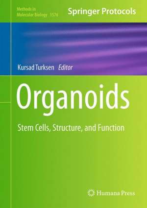 Organoids: Stem Cells, Structure, and Function de Kursad Turksen