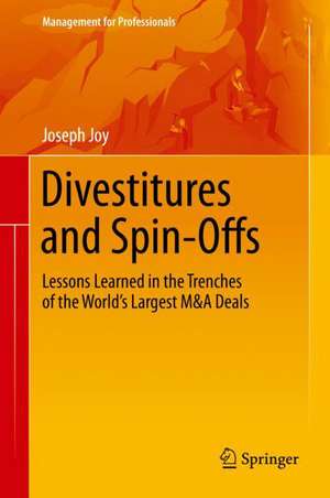 Divestitures and Spin-Offs: Lessons Learned in the Trenches of the World’s Largest M&A Deals de Joseph Joy