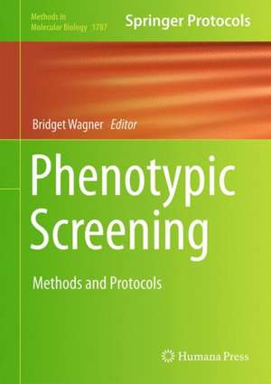 Phenotypic Screening: Methods and Protocols de Bridget Wagner