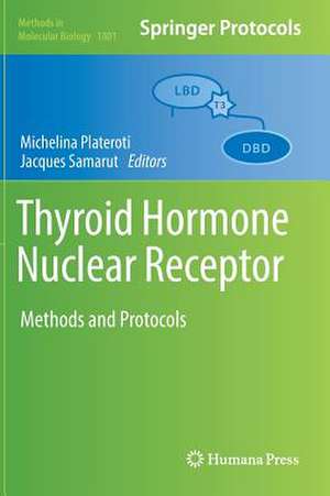 Thyroid Hormone Nuclear Receptor: Methods and Protocols de Michelina Plateroti