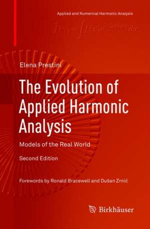 The Evolution of Applied Harmonic Analysis: Models of the Real World de Elena Prestini