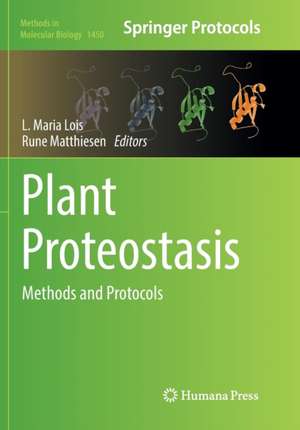 Plant Proteostasis: Methods and Protocols de L. Maria Lois