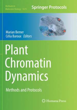 Plant Chromatin Dynamics: Methods and Protocols de Marian Bemer