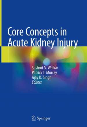 Core Concepts in Acute Kidney Injury de Sushrut S. Waikar