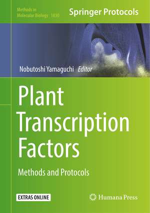 Plant Transcription Factors: Methods and Protocols de Nobutoshi Yamaguchi