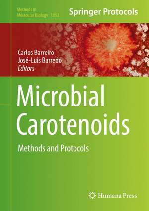 Microbial Carotenoids: Methods and Protocols de Carlos Barreiro