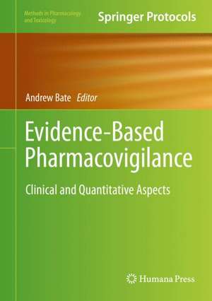 Evidence-Based Pharmacovigilance: Clinical and Quantitative Aspects de Andrew Bate