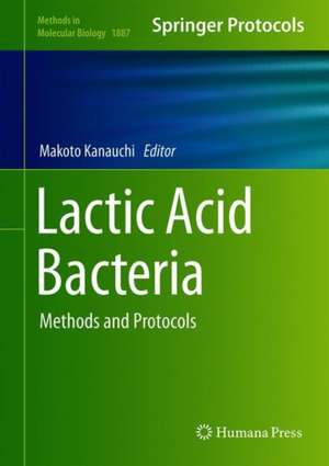 Lactic Acid Bacteria: Methods and Protocols de Makoto Kanauchi