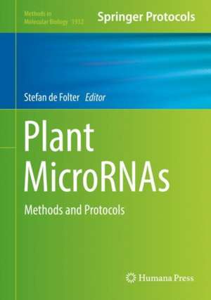 Plant MicroRNAs: Methods and Protocols de Stefan de Folter