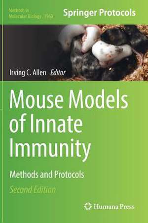 Mouse Models of Innate Immunity: Methods and Protocols de Irving C. Allen