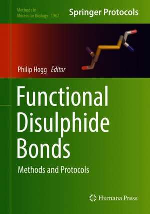 Functional Disulphide Bonds: Methods and Protocols de Philip Hogg