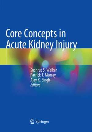 Core Concepts in Acute Kidney Injury de Sushrut S. Waikar