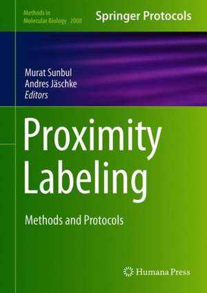 Proximity Labeling: Methods and Protocols de Murat Sunbul