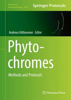 Phytochromes: Methods and Protocols de Andreas Hiltbrunner