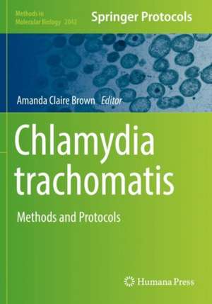 Chlamydia trachomatis: Methods and Protocols de Amanda Claire Brown