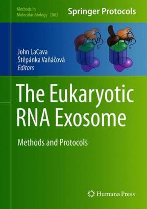 The Eukaryotic RNA Exosome: Methods and Protocols de John LaCava