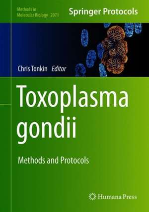 Toxoplasma gondii: Methods and Protocols de Christopher J. Tonkin