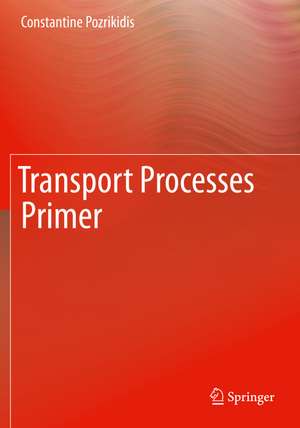 Transport Processes Primer de Constantine Pozrikidis