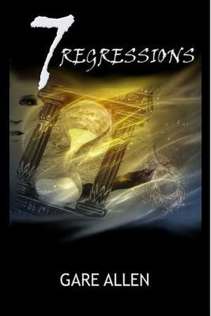 7 Regressions - Book Two in the 7 Novellas Series de Gare Allen