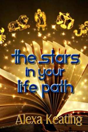 The Stars in Your Life Path de Alexa Keating