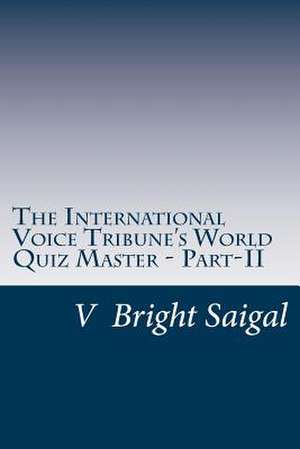 The International Voice Tribune's World Quiz Master - Part-II de V. Bright Saigal