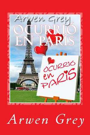 Ocurrio En Paris de Arwen Grey