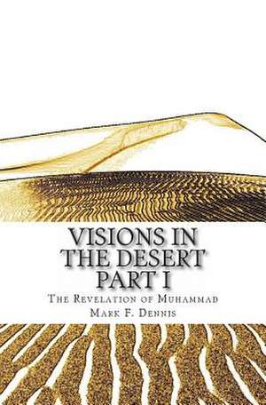 Visions in the Desert de Mark F. Dennis