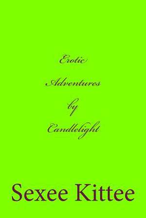 Erotic Adventures by Candlelight de Sexee Kittee