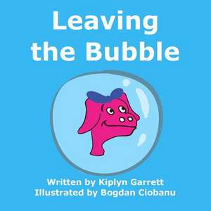 Leaving the Bubble de Kiplyn Garrett