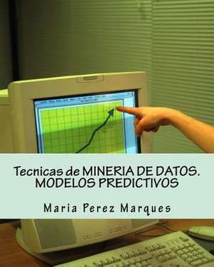 Tecnicas de Mineria de Datos. Modelos Predictivos de Maria Perez Marques