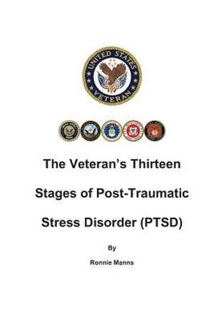 The Veteran's Thirteen Stages of Post-Traumatic Stress Disorder (Ptsd) de Ronnie Manns