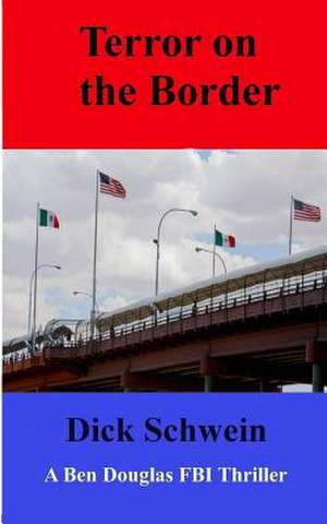 Terror on the Border de Dick Schwein