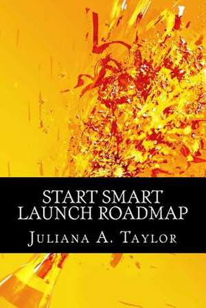 Start Smart Launch Roadmap de Juliana a. Taylor